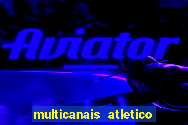 multicanais atletico de madrid